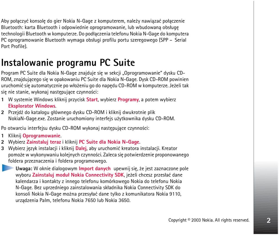 Instalowanie programu PC Suite Program PC Suite dla Nokia N-Gage znajduje siê w sekcji Oprogramowanie dysku CD- ROM, znajduj±cego siê w opakowaniu PC Suite dla Nokia N-Gage.