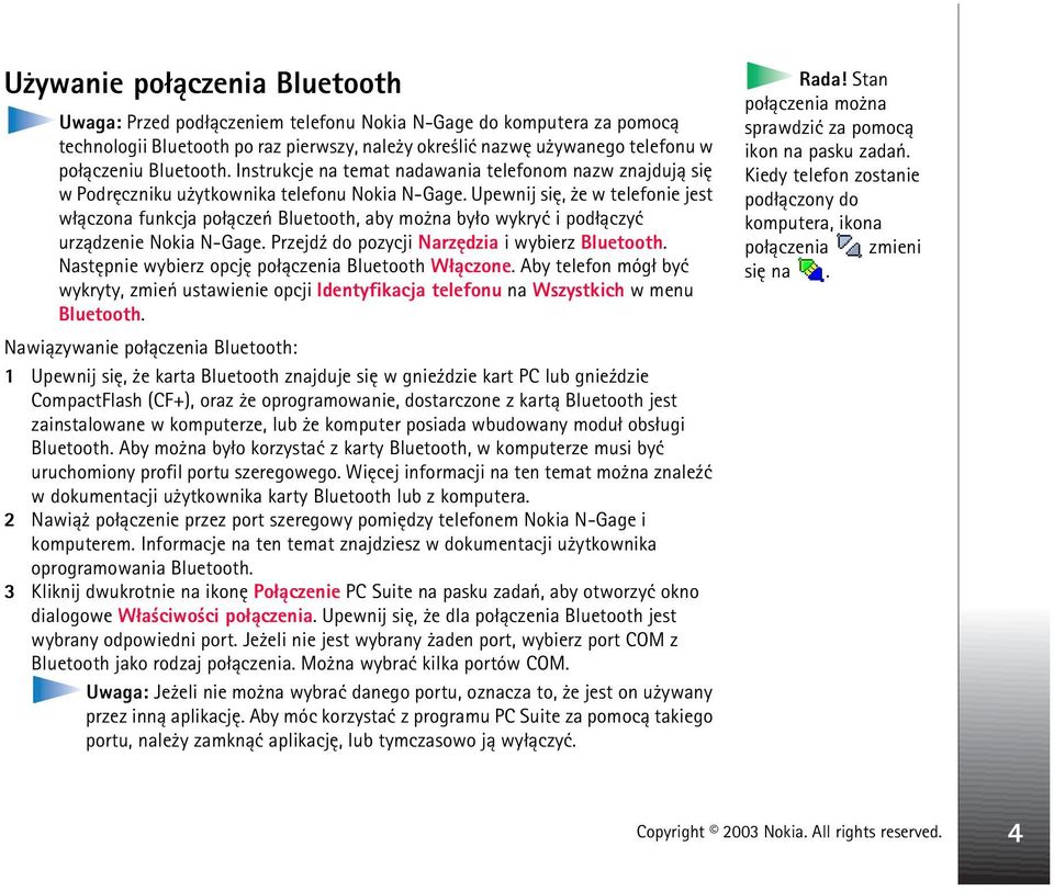 Upewnij siê, e w telefonie jest w³±czona funkcja po³±czeñ Bluetooth, aby mo na by³o wykryæ i pod³±czyæ urz±dzenie Nokia N-Gage. Przejd¼ do pozycji Narzêdzia i wybierz Bluetooth.