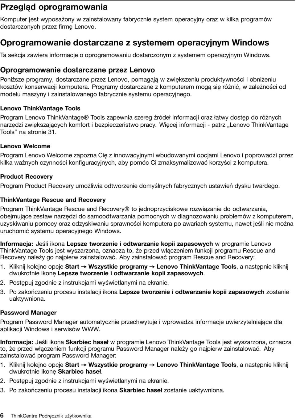 Oprogramowanie dostarczane przez Lenovo Poniższe programy, dostarczane przez Lenovo, pomagają w zwiększeniu produktywności i obniżeniu kosztów konserwacji komputera.