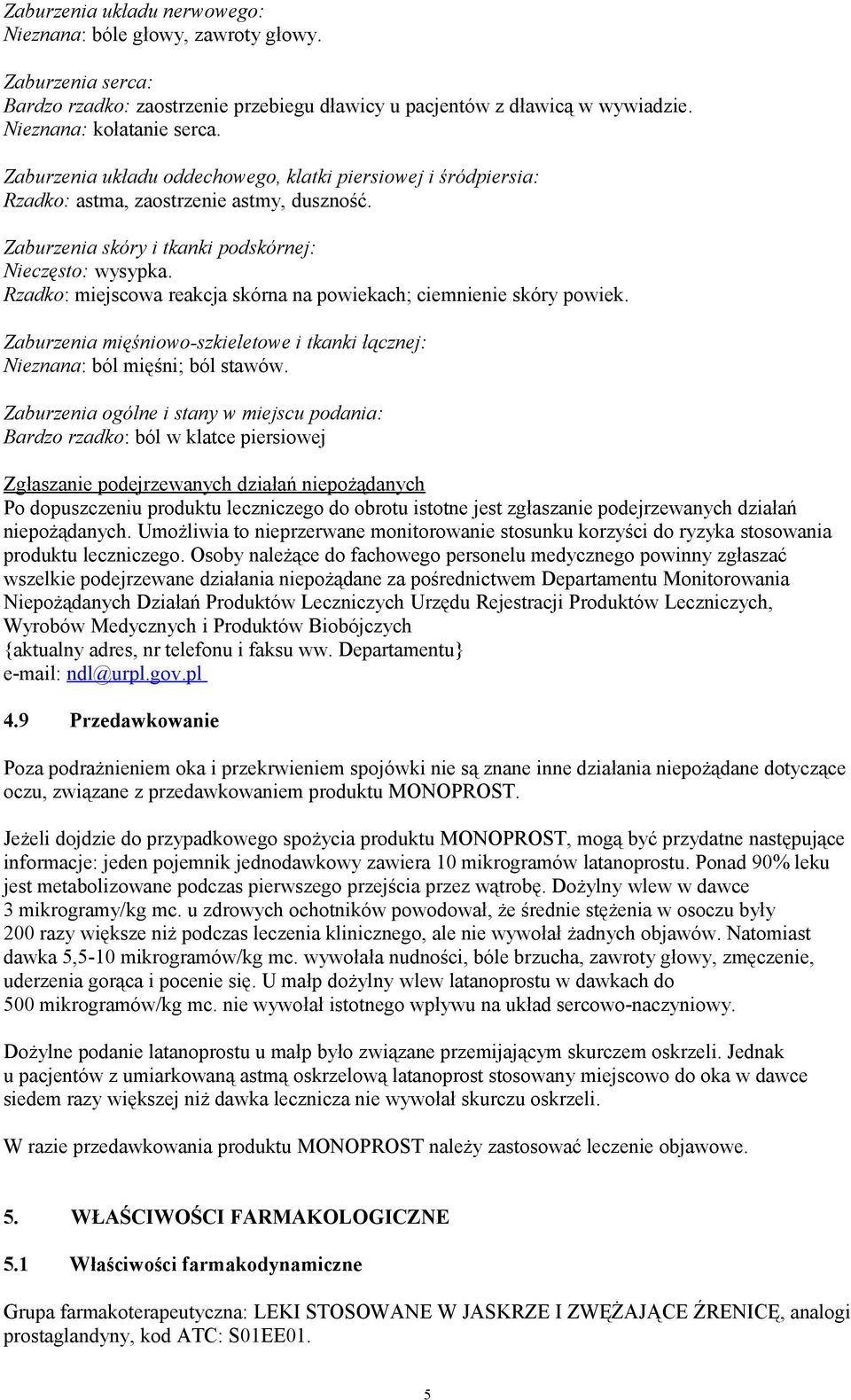 Rzadko: miejscowa reakcja skórna na powiekach; ciemnienie skóry powiek. Zaburzenia mięśniowo-szkieletowe i tkanki łącznej: Nieznana: ból mięśni; ból stawów.