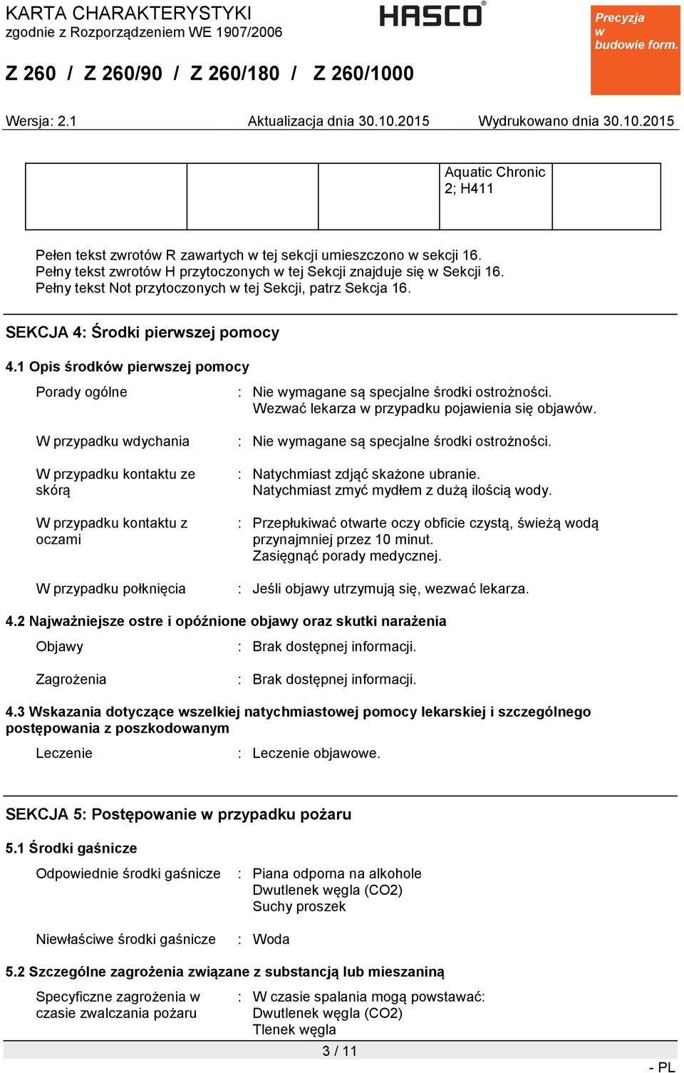 1 Opis środkó pierszej pomocy Porady ogólne W przypadku dychania W przypadku kontaktu ze skórą W przypadku kontaktu z oczami W przypadku połknięcia : Nie ymagane są specjalne środki ostrożności.