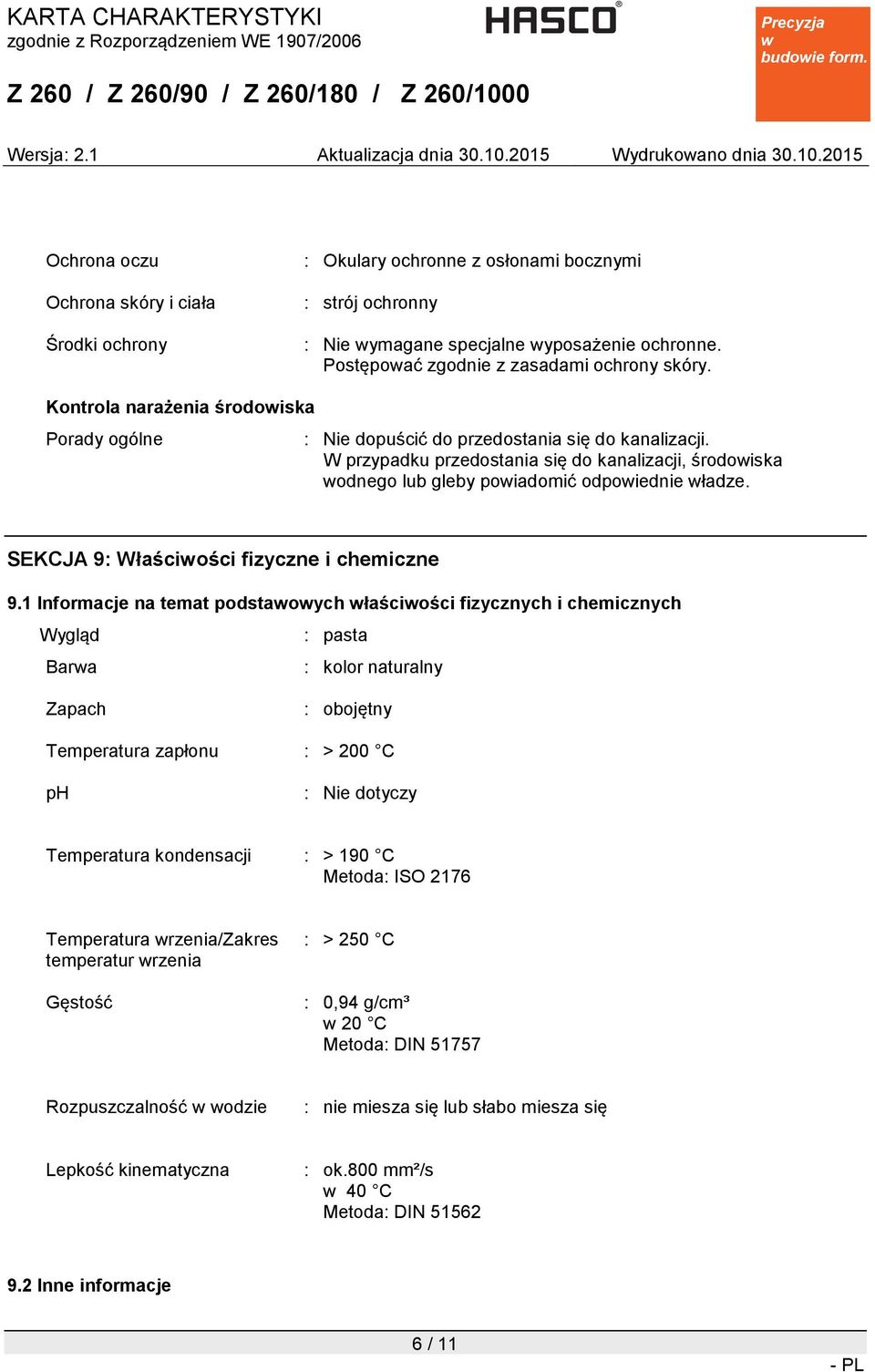 W przypadku przedostania się do kanalizacji, środoiska odnego lub gleby poiadomić odpoiednie ładze. SEKCJA 9: Właściości fizyczne i chemiczne 9.