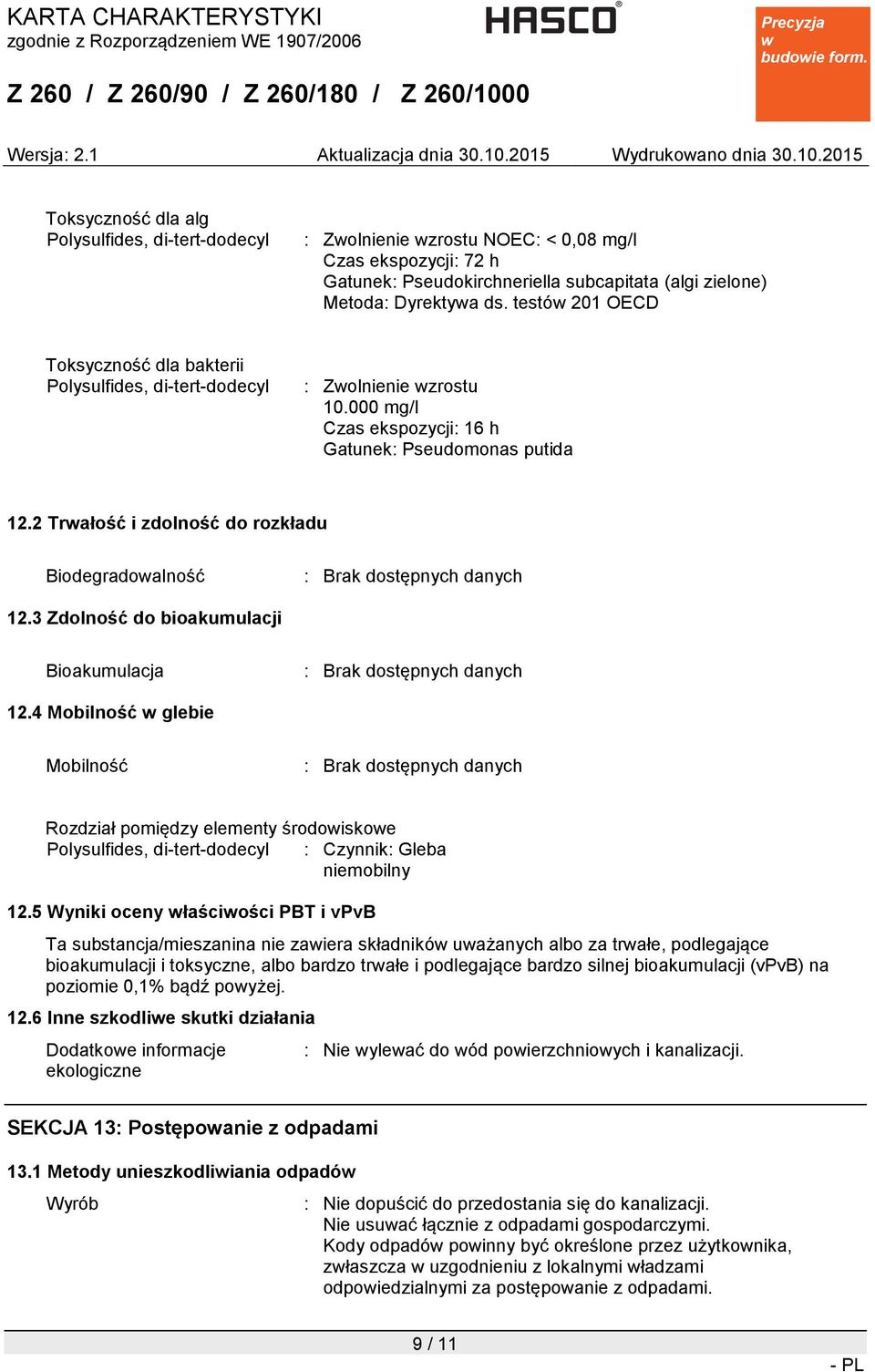 2 Trałość i zdolność do rozkładu Biodegradoalność : Brak dostępnych danych 12.3 Zdolność do bioakumulacji Bioakumulacja : Brak dostępnych danych 12.