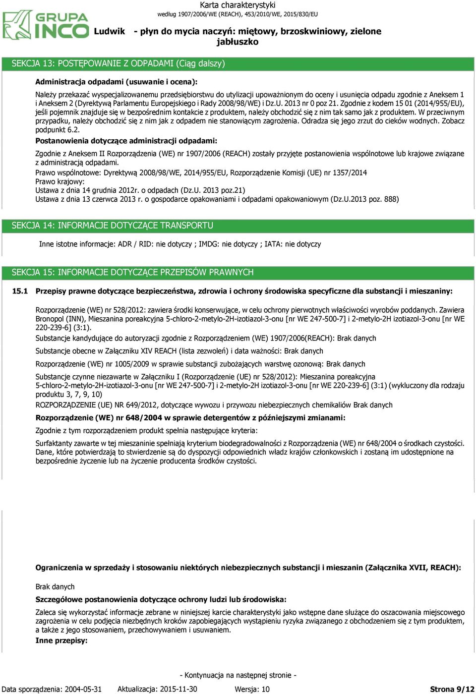 Zgodnie z kodem 15 01 (2014/955/EU), jeśli pojemnik znajduje się w bezpośrednim kontakcie z produktem, należy obchodzić się z nim tak samo jak z produktem.