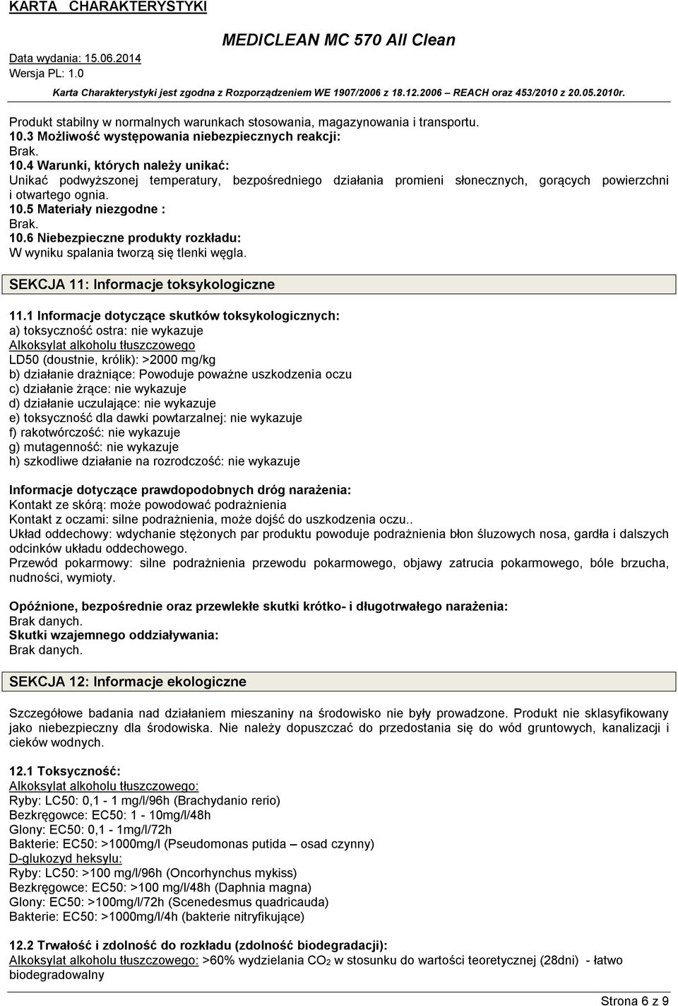 4 Warunki, których należy unikać: Unikać podwyższonej temperatury, bezpośredniego działania promieni słonecznych, gorących powierzchni i otwartego ognia. 10.