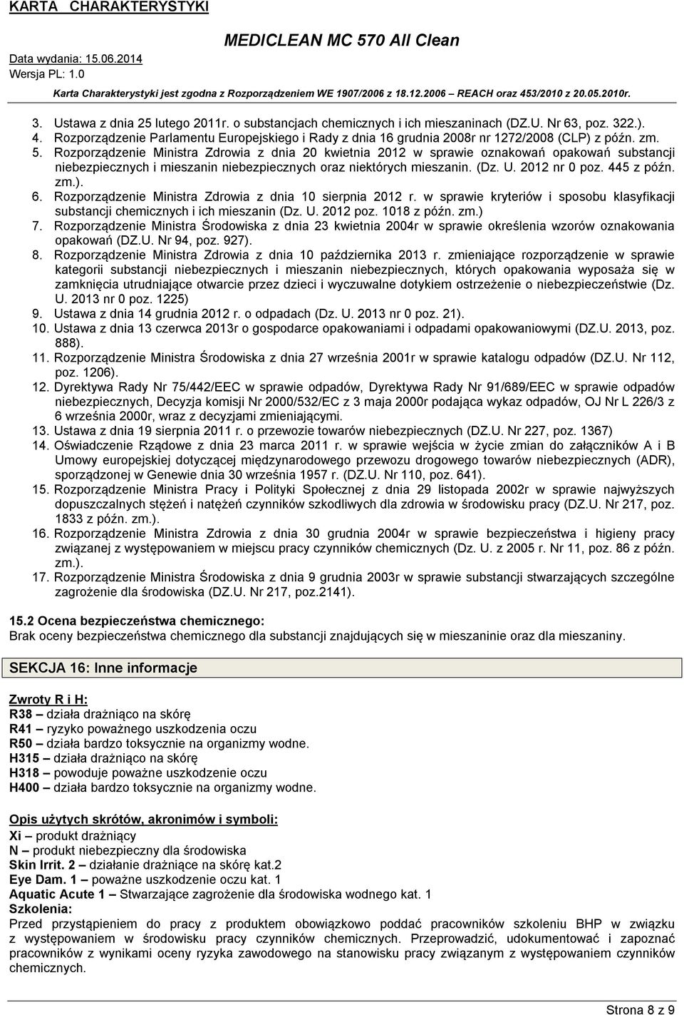 Rozporządzenie Ministra Zdrowia z dnia 20 kwietnia 2012 w sprawie oznakowań opakowań substancji niebezpiecznych i mieszanin niebezpiecznych oraz niektórych mieszanin. (Dz. U. 2012 nr 0 poz.