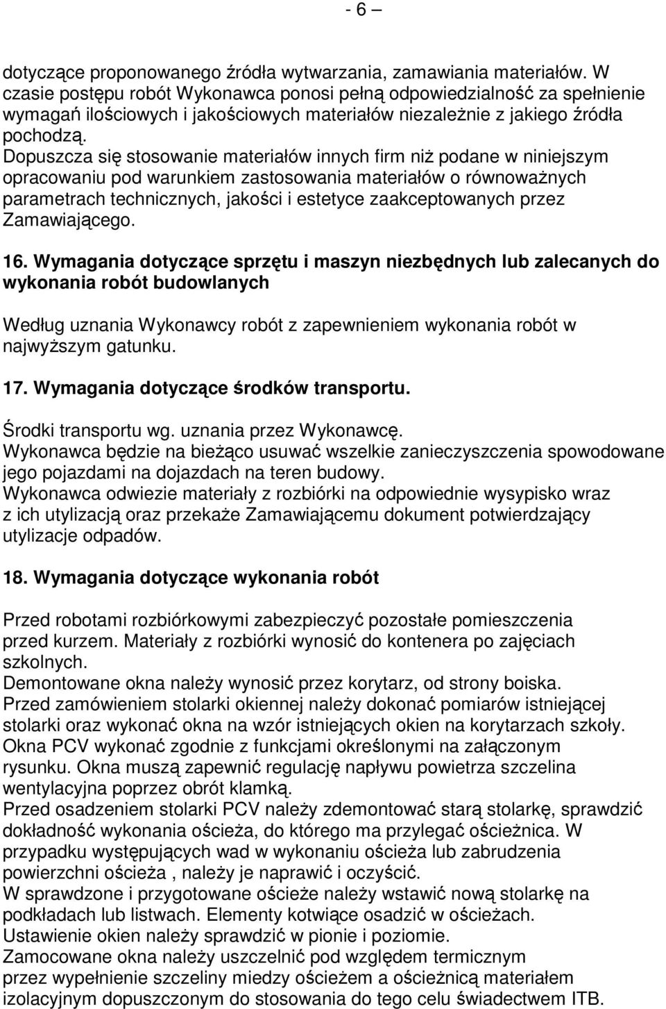 Dopuszcza się stosowanie materiałów innych firm niŝ podane w niniejszym opracowaniu pod warunkiem zastosowania materiałów o równowaŝnych parametrach technicznych, jakości i estetyce zaakceptowanych