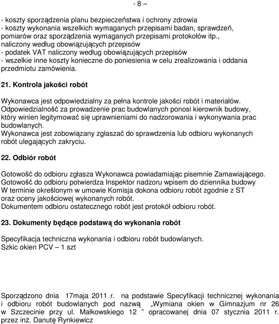 zamówienia. 21. Kontrola jakości robót Wykonawca jest odpowiedzialny za pełna kontrole jakości robót i materiałów.