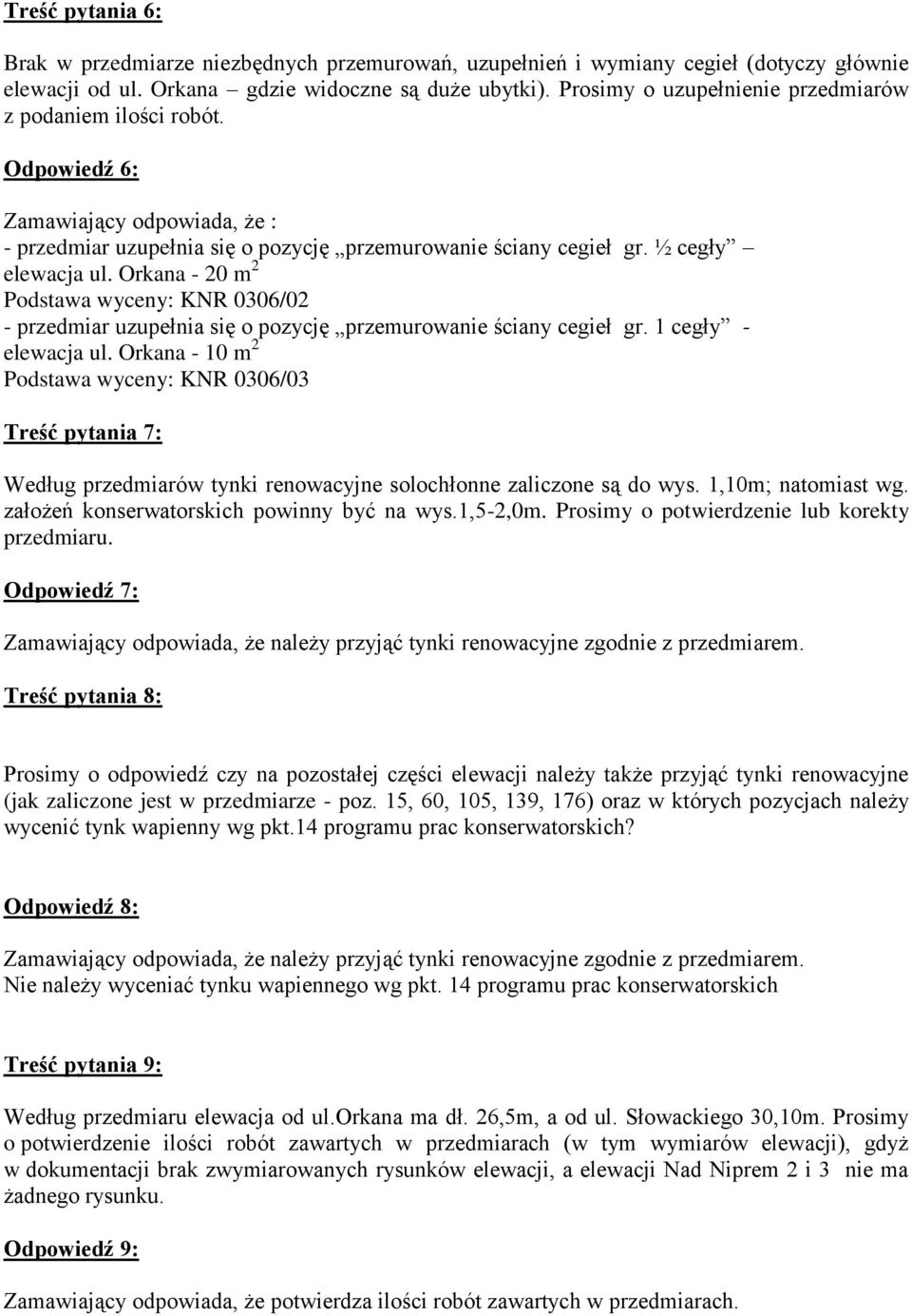 Orkana - 20 m 2 Podstawa wyceny: KNR 0306/02 - przedmiar uzupełnia się o pozycję przemurowanie ściany cegieł gr. 1 cegły - elewacja ul.