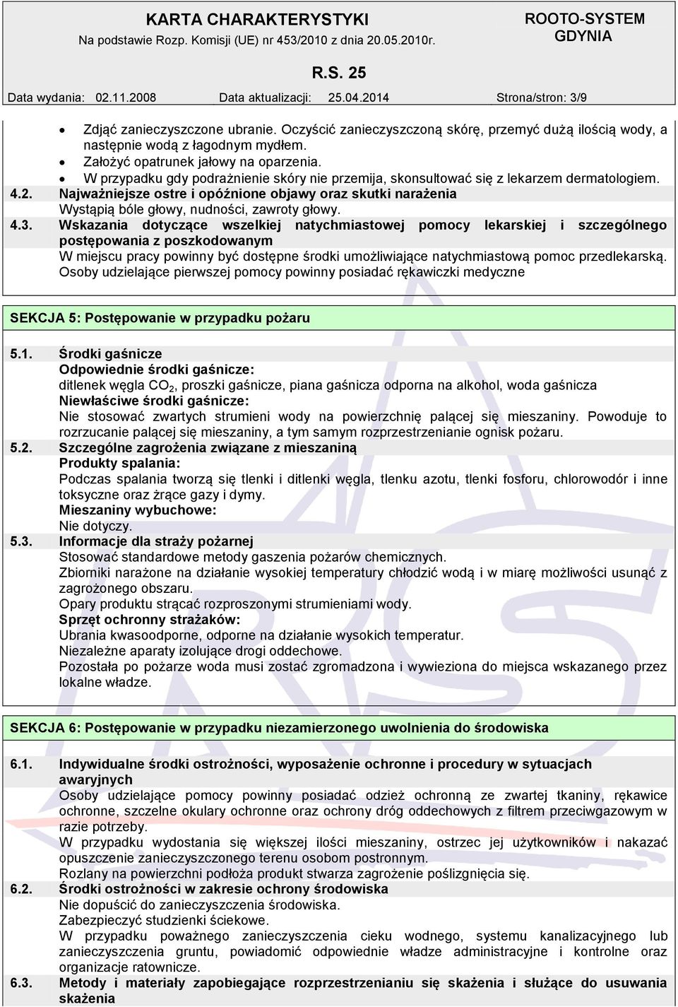 Najważniejsze ostre i opóźnione objawy oraz skutki narażenia Wystąpią bóle głowy, nudności, zawroty głowy. 4.3.