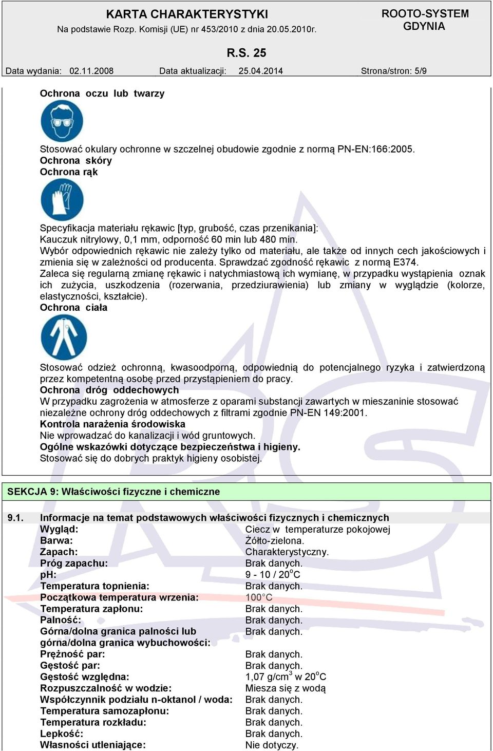 Wybór odpowiednich rękawic nie zależy tylko od materiału, ale także od innych cech jakościowych i zmienia się w zależności od producenta. Sprawdzać zgodność rękawic z normą E374.