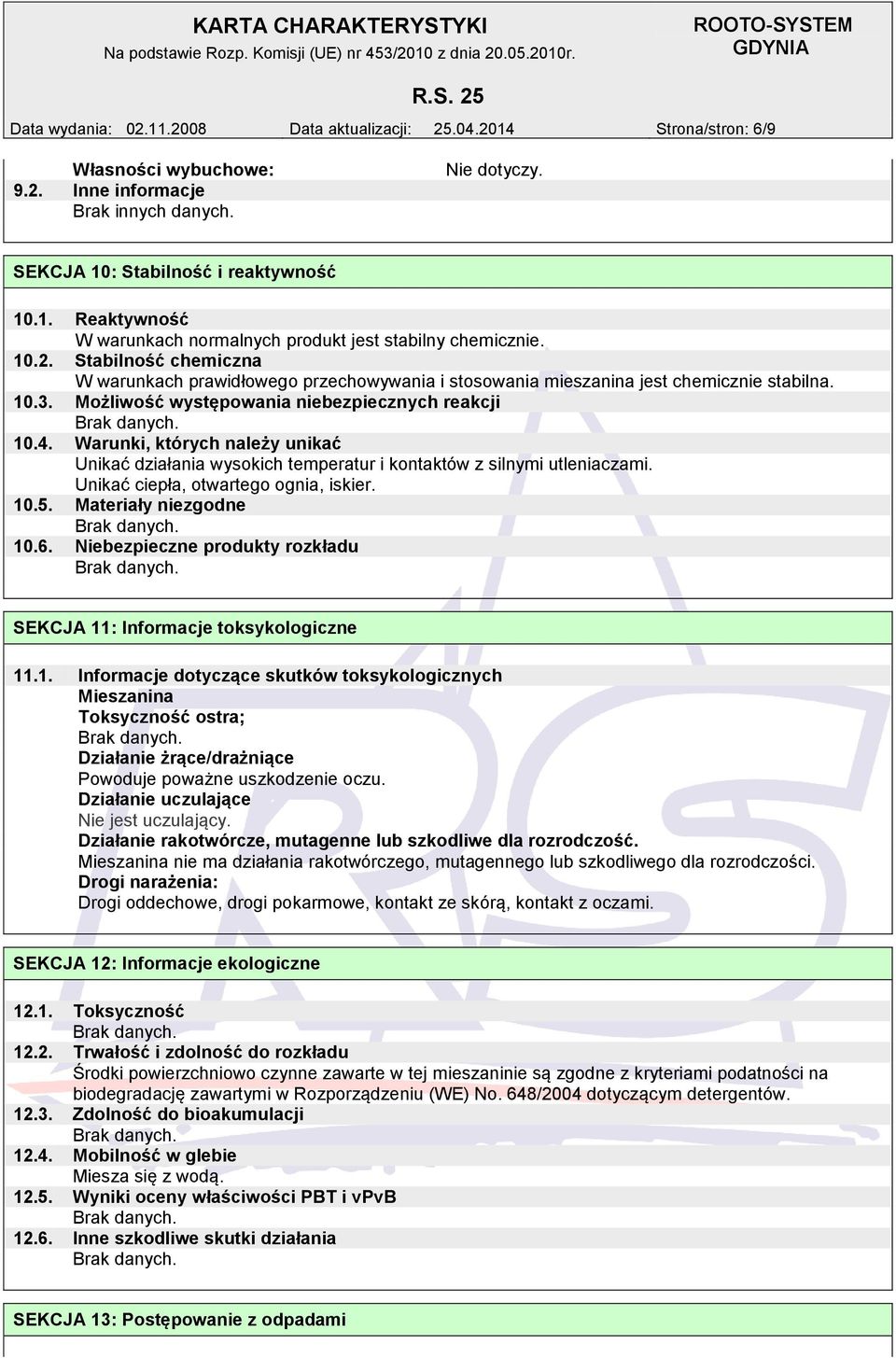 Warunki, których należy unikać Unikać działania wysokich temperatur i kontaktów z silnymi utleniaczami. Unikać ciepła, otwartego ognia, iskier. 10.5. Materiały niezgodne 10.6.