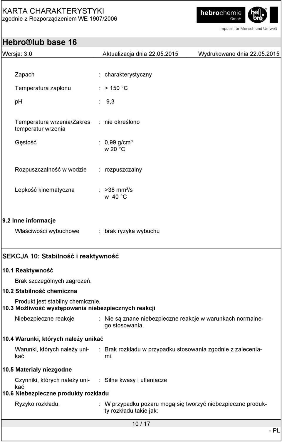 10.3 Możliwość występowania niebezpiecznych reakcji Niebezpieczne reakcje 10.4 Warunki, których należy unikać Warunki, których należy unikać 10.