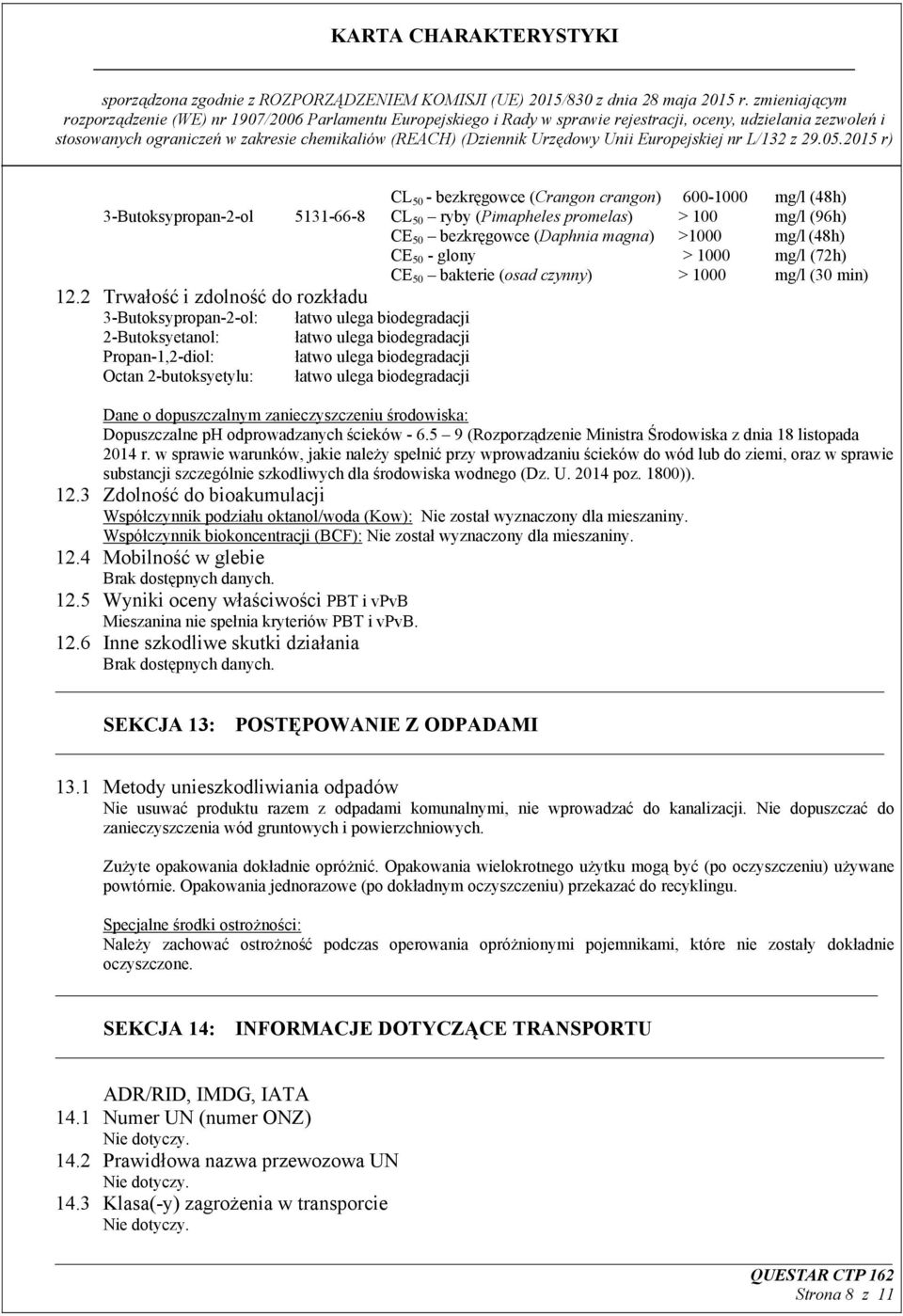 2 Trwałość i zdolność do rozkładu 3-Butoksypropan-2-ol: łatwo ulega biodegradacji 2-Butoksyetanol: łatwo ulega biodegradacji Propan-1,2-diol: łatwo ulega biodegradacji Octan 2-butoksyetylu: łatwo