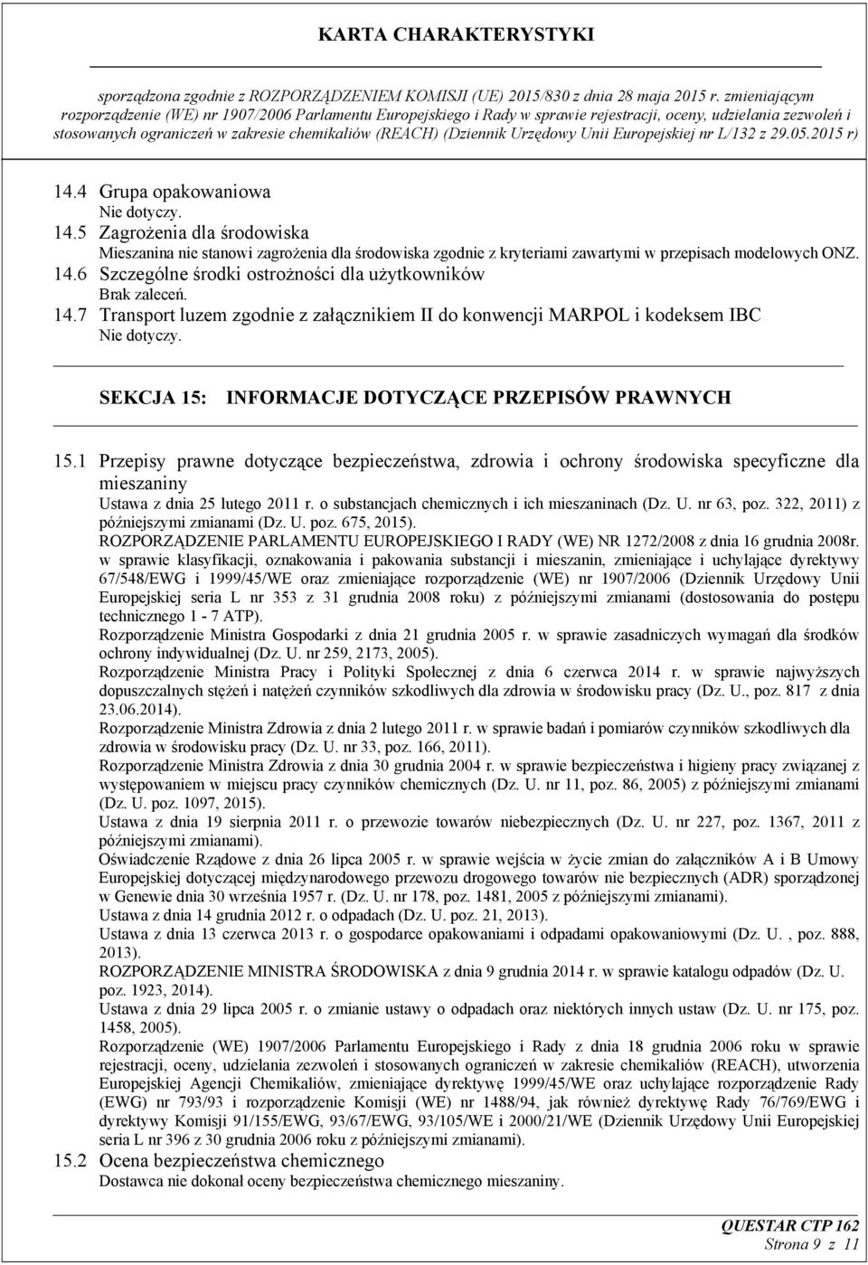 1 Przepisy prawne dotyczące bezpieczeństwa, zdrowia i ochrony środowiska specyficzne dla mieszaniny Ustawa z dnia 25 lutego 2011 r. o substancjach chemicznych i ich mieszaninach (Dz. U. nr 63, poz.