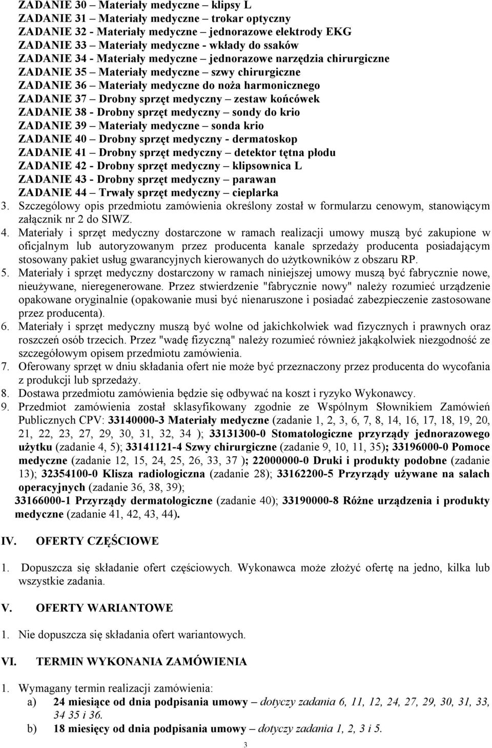 końcówek ZADANIE 38 - Drobny sprzęt medyczny sondy do krio ZADANIE 39 Materiały medyczne sonda krio ZADANIE 40 Drobny sprzęt medyczny - dermatoskop ZADANIE 41 Drobny sprzęt medyczny detektor tętna