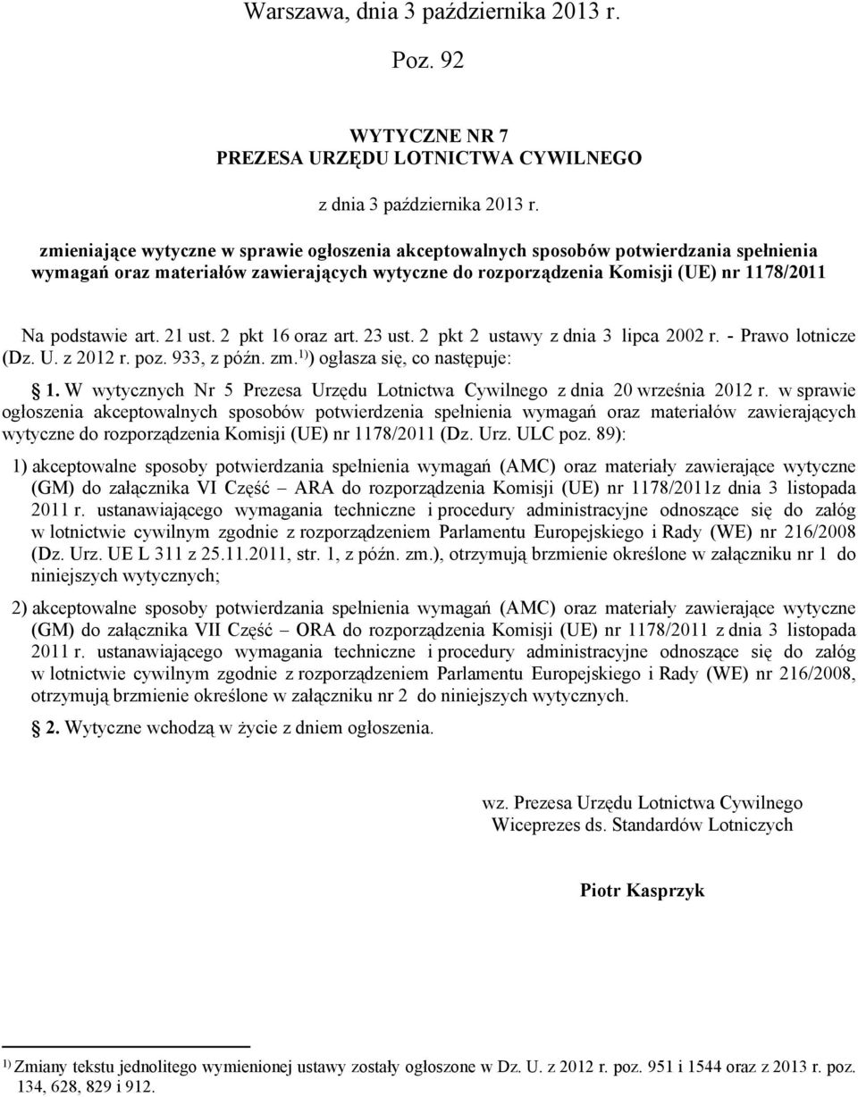 21 ust. 2 pkt 16 oraz art. 23 ust. 2 pkt 2 ustawy z dnia 3 lipca 2002 r. - Prawo lotnicze (Dz. U. z 2012 r. poz. 933, z późn. zm. 1) ) ogłasza się, co następuje: 1.