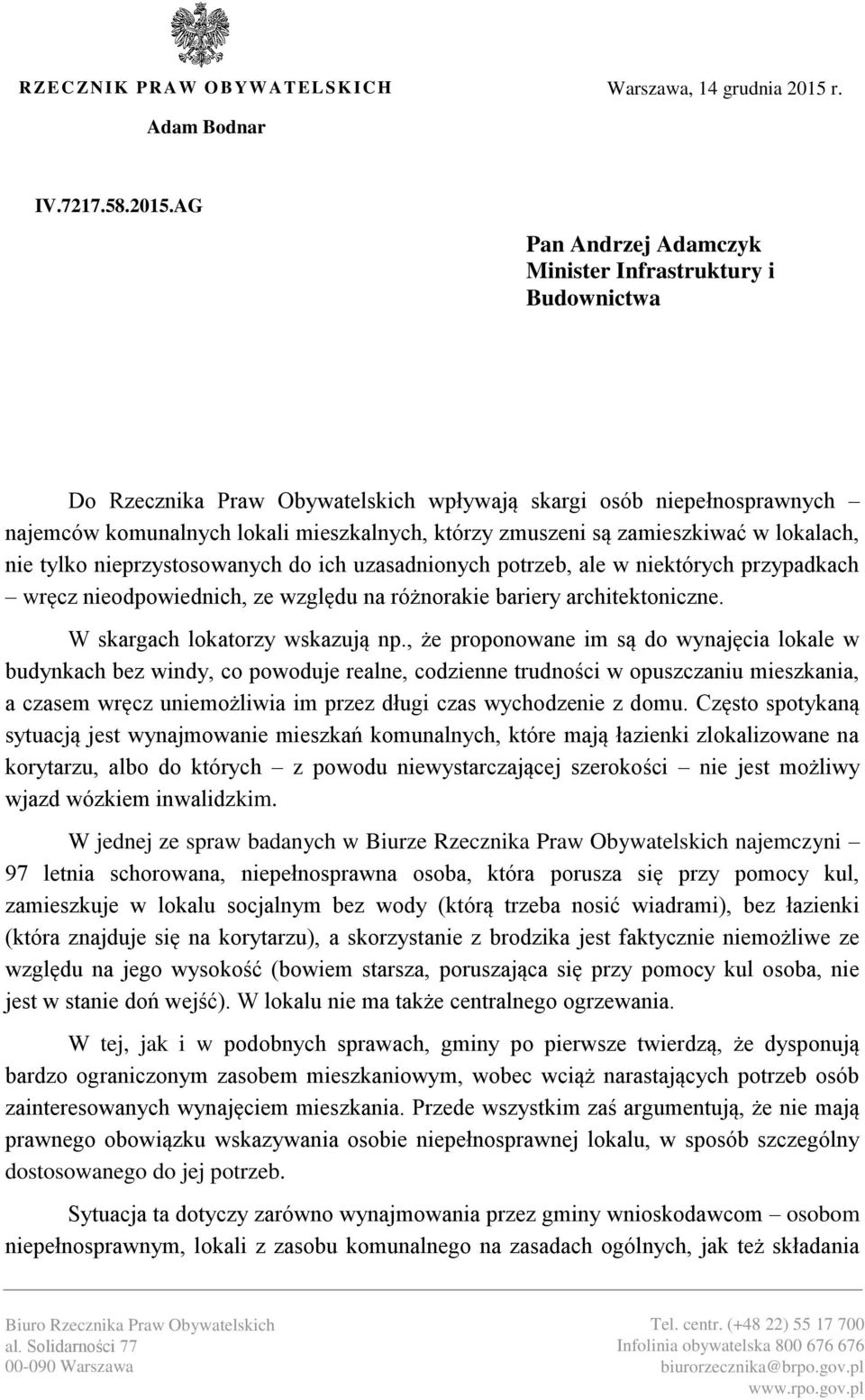 AG Pan Andrzej Adamczyk Minister Infrastruktury i Budownictwa Do Rzecznika Praw Obywatelskich wpływają skargi osób niepełnosprawnych najemców komunalnych lokali mieszkalnych, którzy zmuszeni są