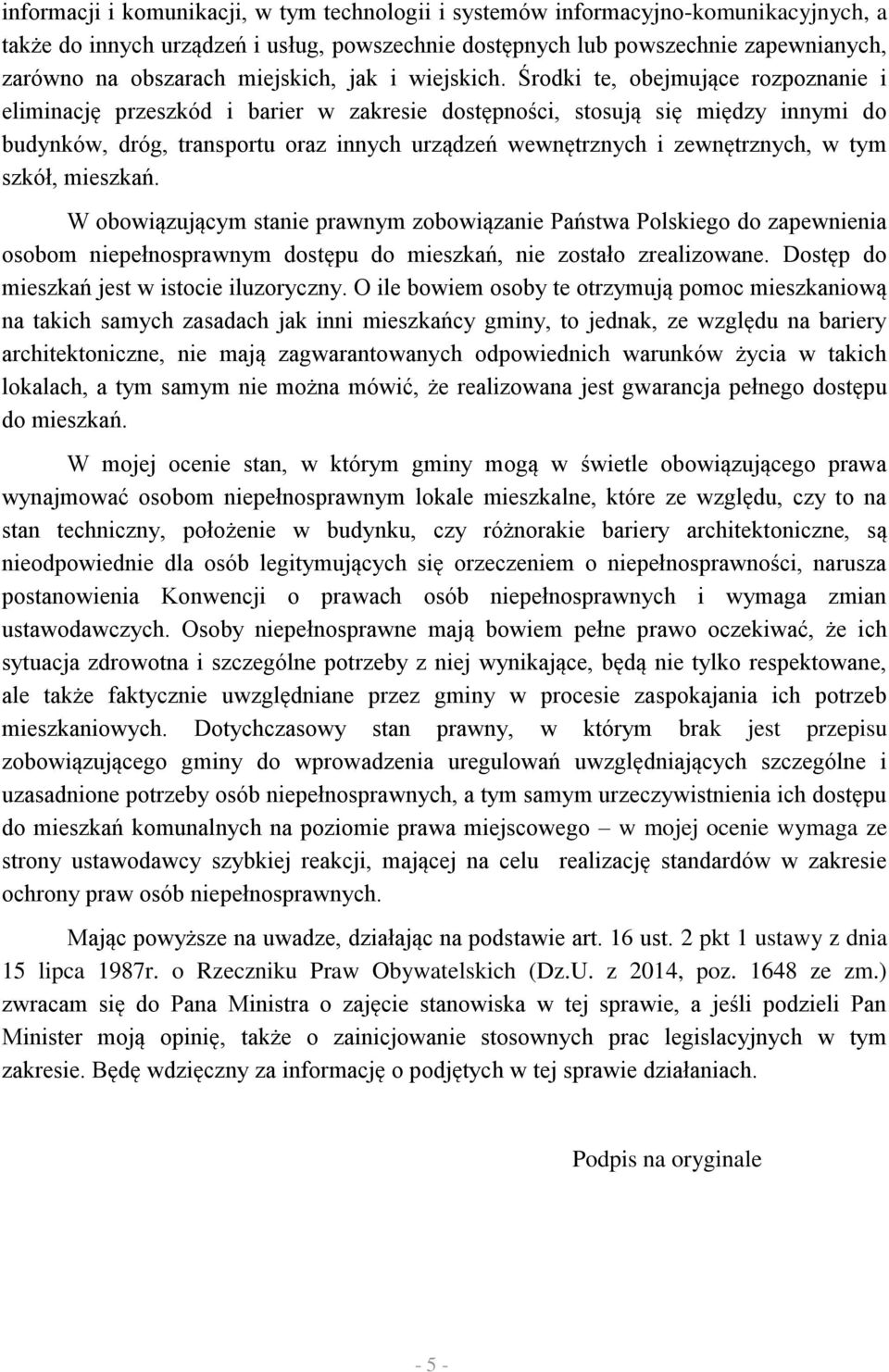 Środki te, obejmujące rozpoznanie i eliminację przeszkód i barier w zakresie dostępności, stosują się między innymi do budynków, dróg, transportu oraz innych urządzeń wewnętrznych i zewnętrznych, w