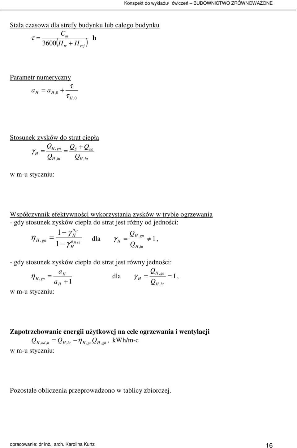 dla γ 1 + 1, 1 γ, ht - gdy stosunek zysków ciepła do strat jest równy jedności: a, gn η, gn dla γ 1, a + 1 w m-u styczniu:, ht Zapotrzebowanie energii użytkowej na