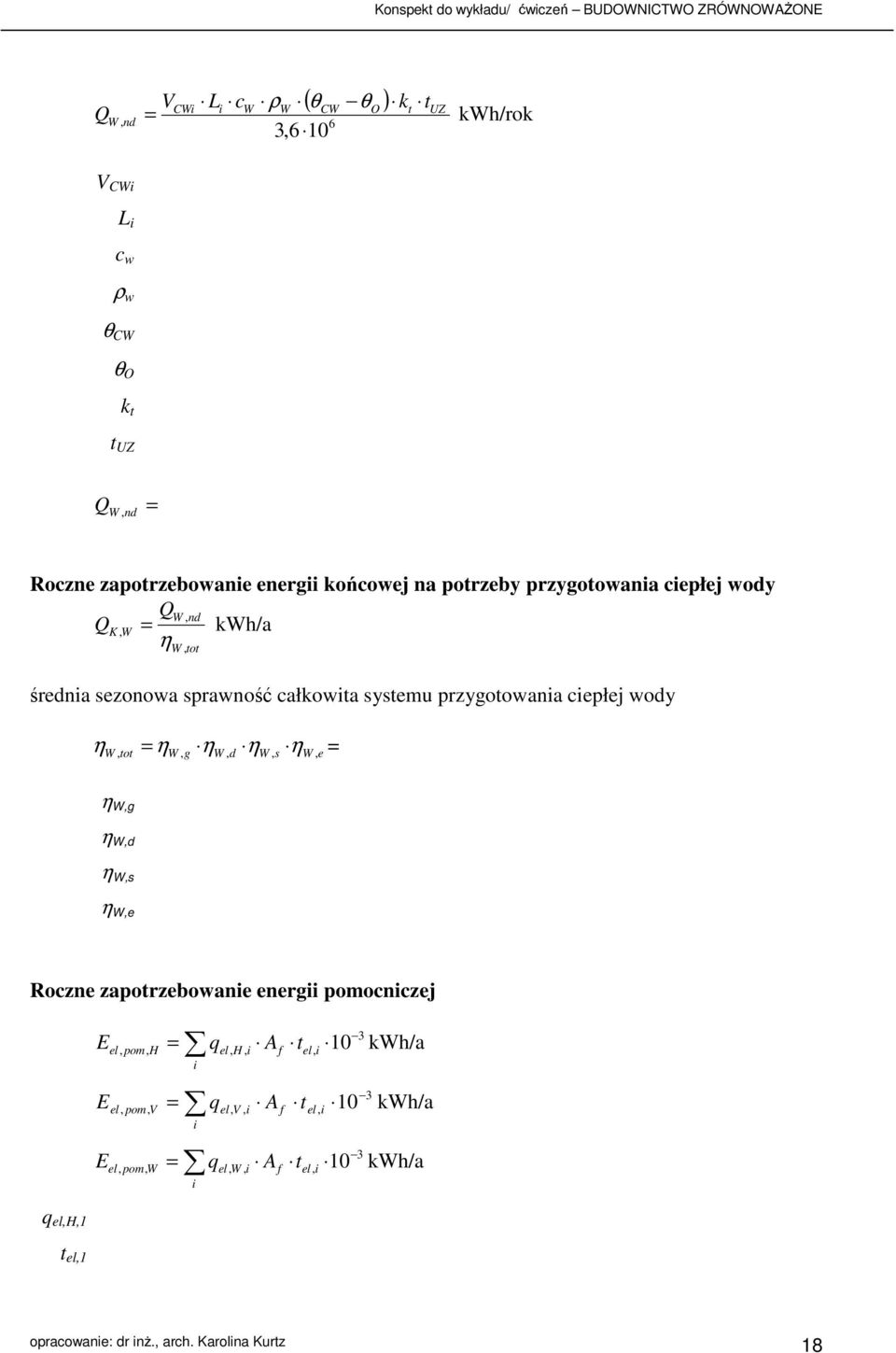 ηw, g ηw, d ηw, s ηw, e η W,g η W,d η W,s η W,e Roczne zapotrzebowanie energii pomocniczej q el,,1 t el,1 E E E q A 3 el, pom, el,, i f el, i 10