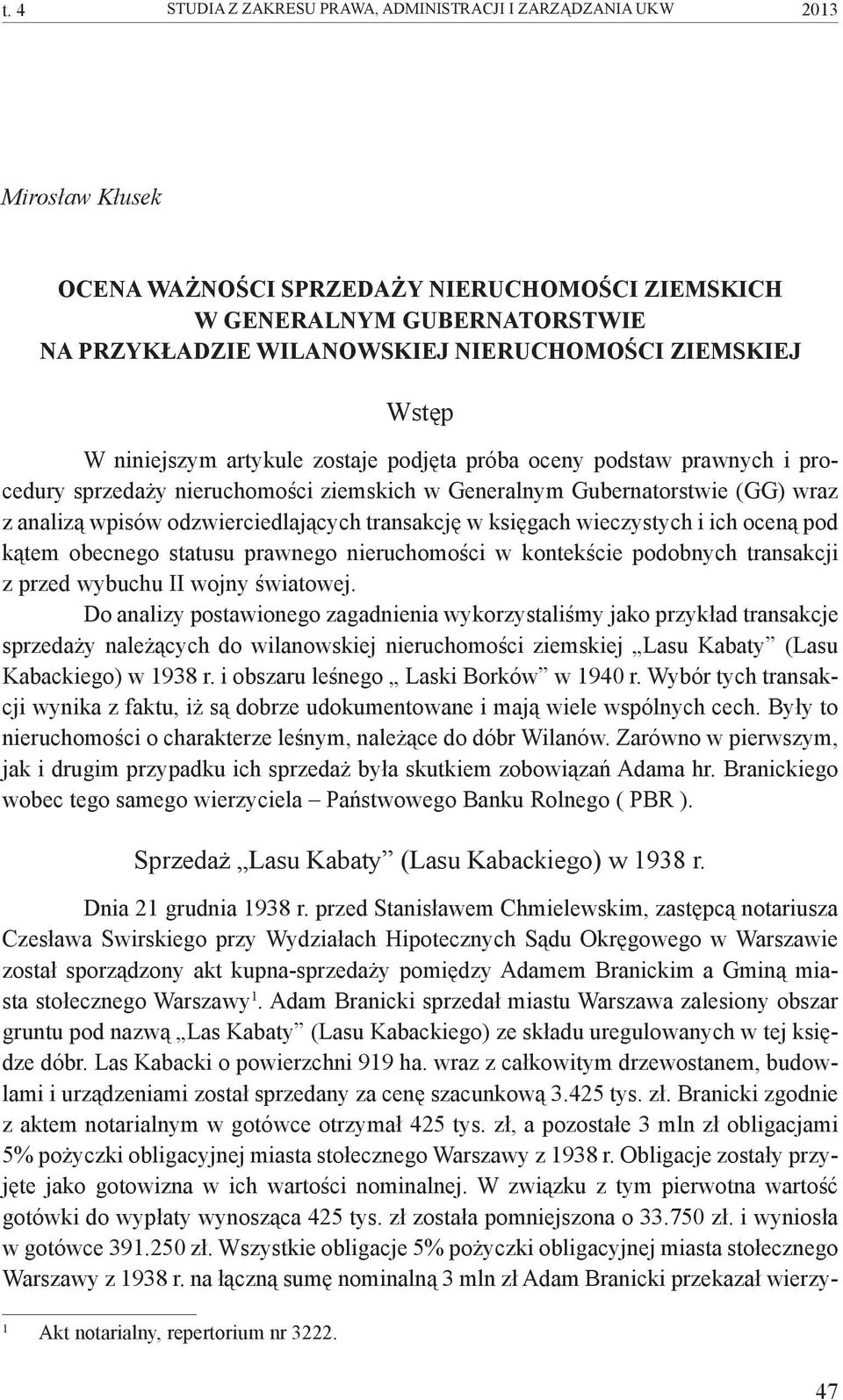 odzwierciedlających transakcję w księgach wieczystych i ich oceną pod kątem obecnego statusu prawnego nieruchomości w kontekście podobnych transakcji z przed wybuchu II wojny światowej.