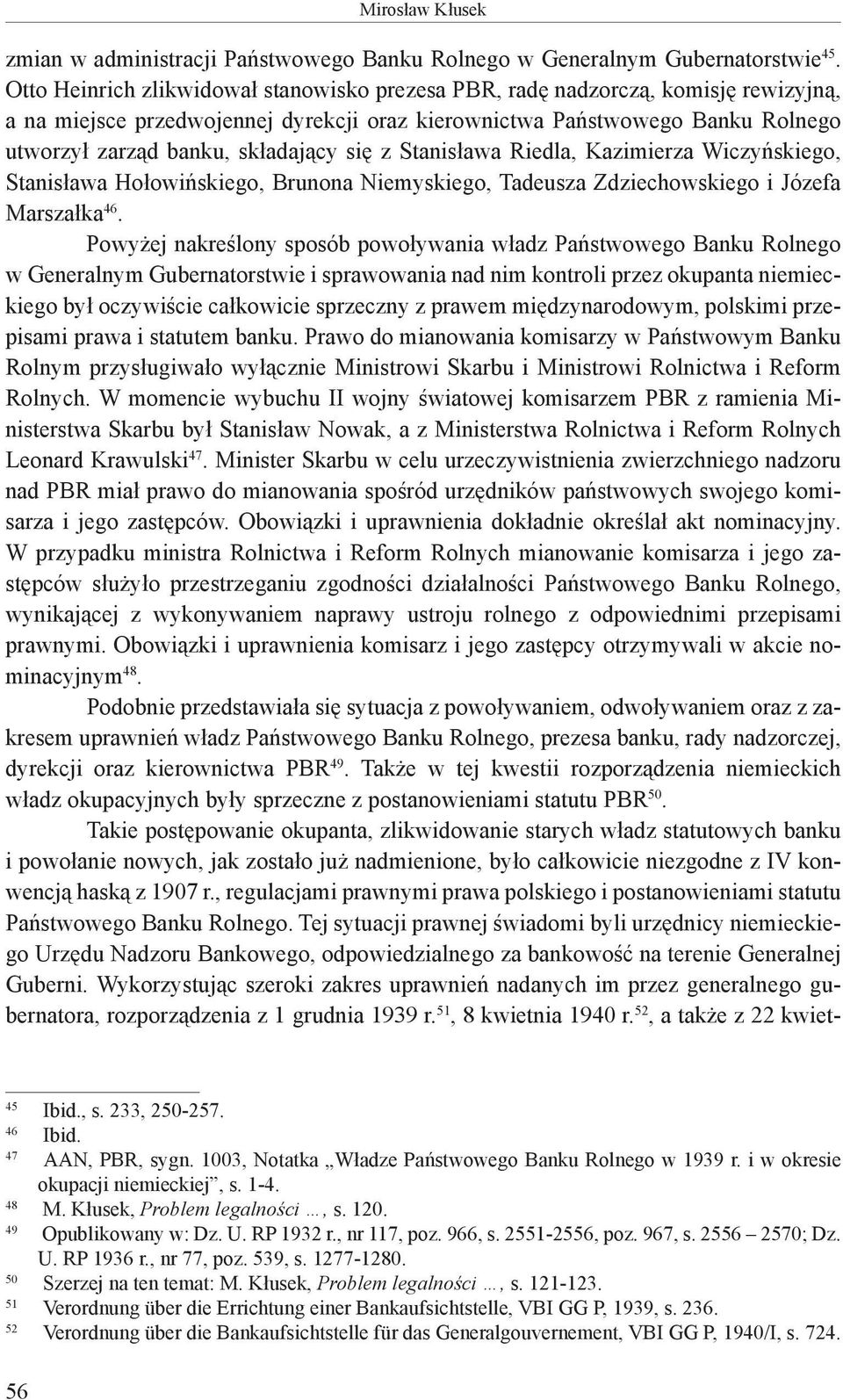 się z Stanisława Riedla, Kazimierza Wiczyńskiego, Stanisława Hołowińskiego, Brunona Niemyskiego, Tadeusza Zdziechowskiego i Józefa Marszałka 46.