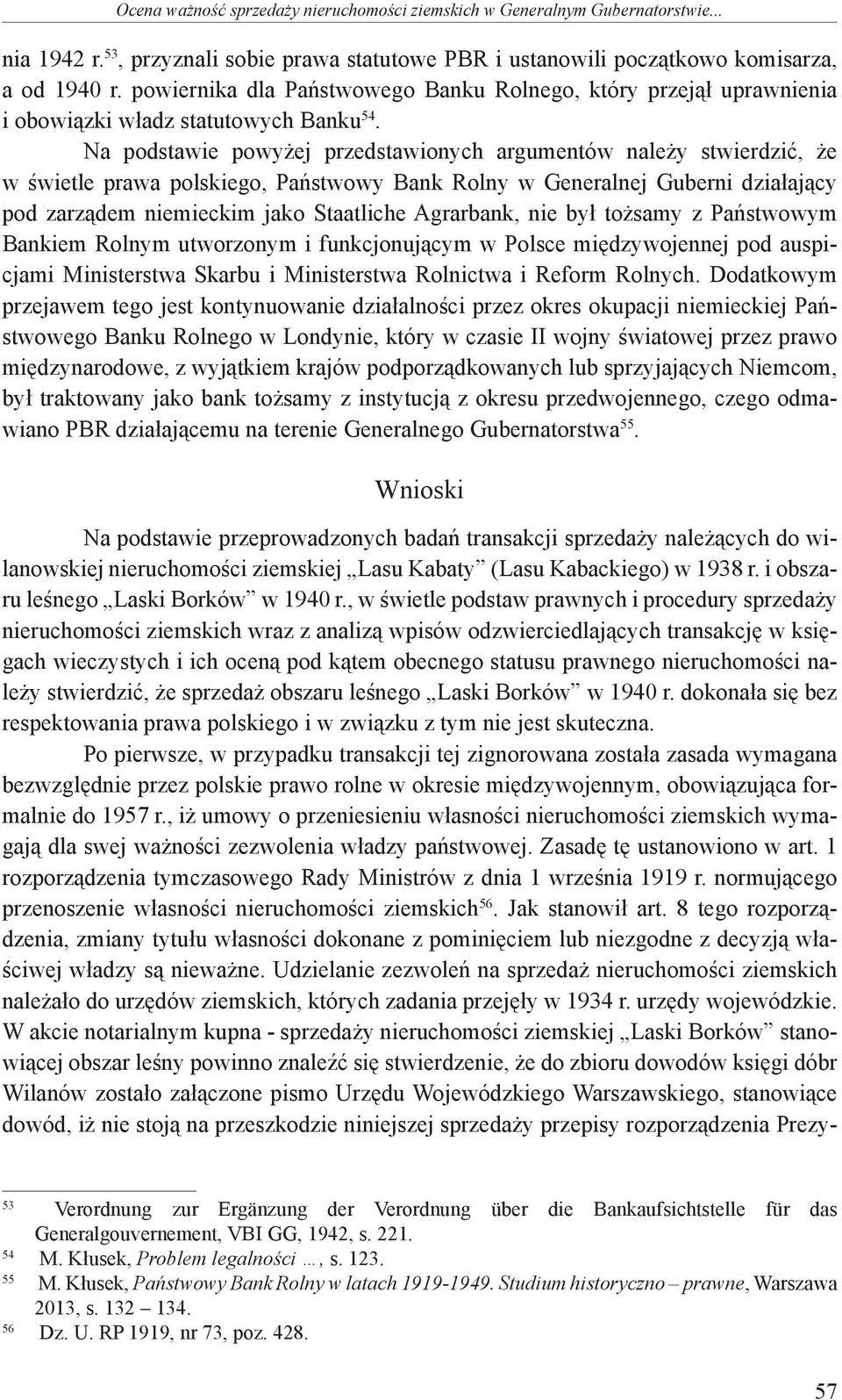 Na podstawie powyżej przedstawionych argumentów należy stwierdzić, że w świetle prawa polskiego, Państwowy Bank Rolny w Generalnej Guberni działający pod zarządem niemieckim jako Staatliche