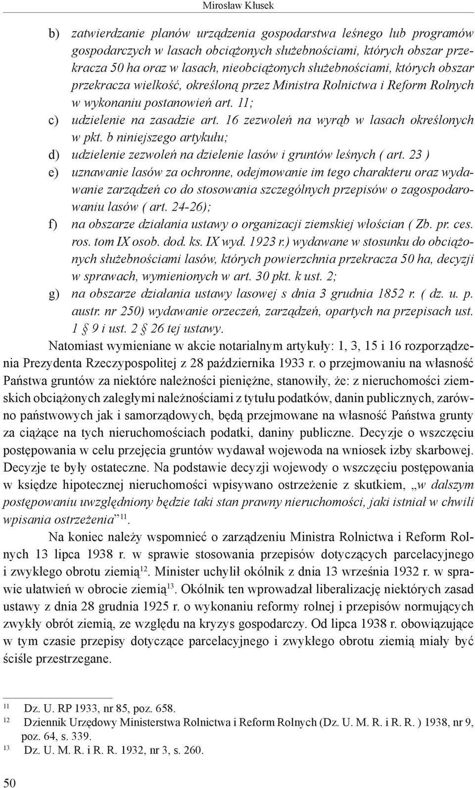 16 zezwoleń na wyrąb w lasach określonych w pkt. b niniejszego artykułu; d) udzielenie zezwoleń na dzielenie lasów i gruntów leśnych ( art.