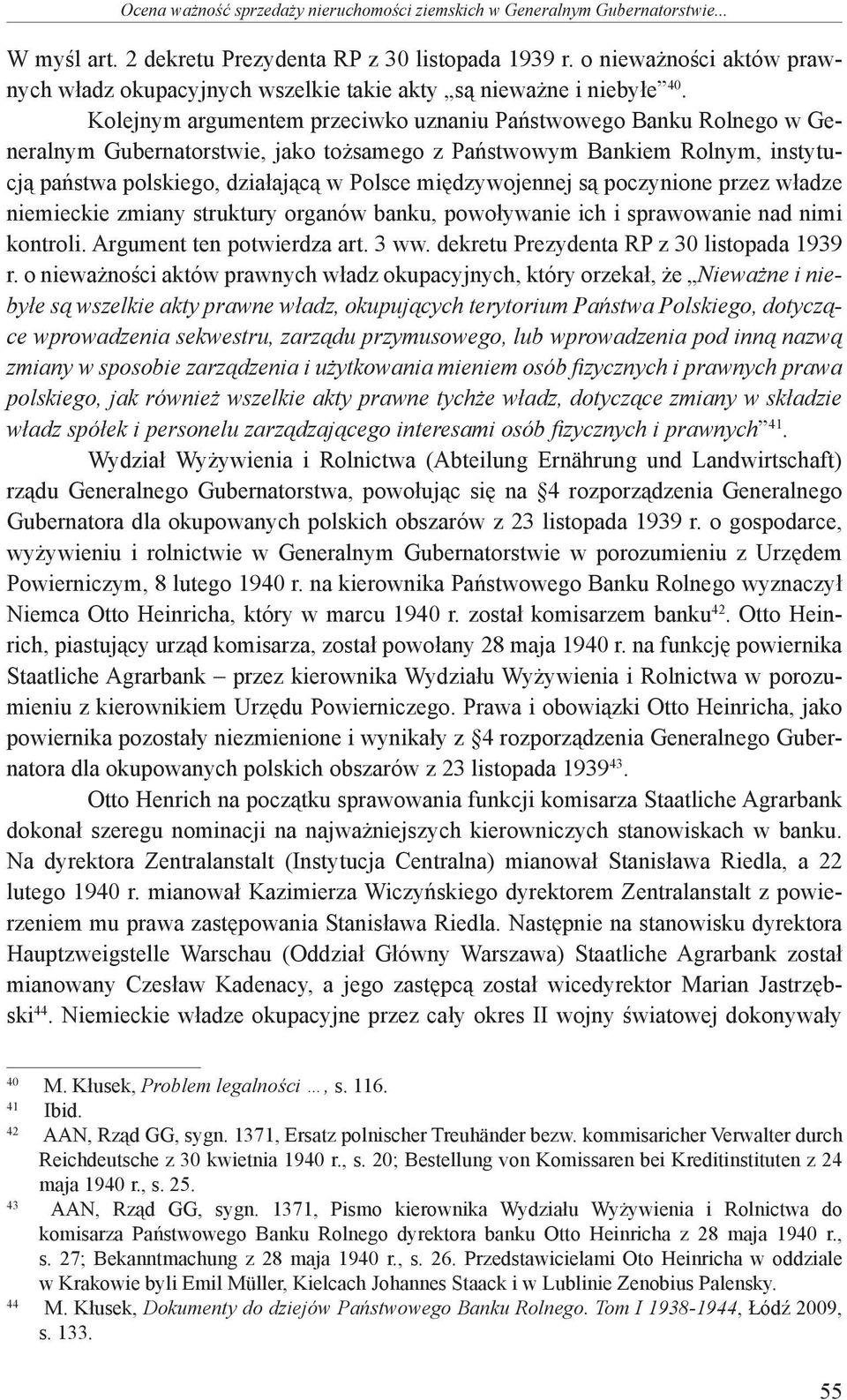 Kolejnym argumentem przeciwko uznaniu Państwowego Banku Rolnego w Generalnym Gubernatorstwie, jako tożsamego z Państwowym Bankiem Rolnym, instytucją państwa polskiego, działającą w Polsce