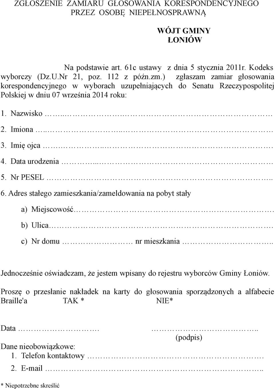 Data urodzenia... 5. Nr PESEL.. 6. Adres stałego zamieszkania/zameldowania na pobyt stały a) Miejscowość. b) Ulica. c) Nr domu nr mieszkania.