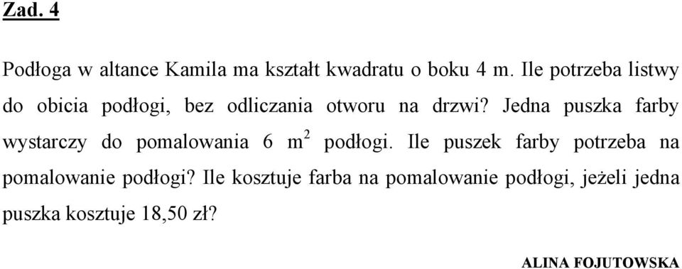 Jedna puszka farby wystarczy do pomalowania 6 m 2 podłogi.