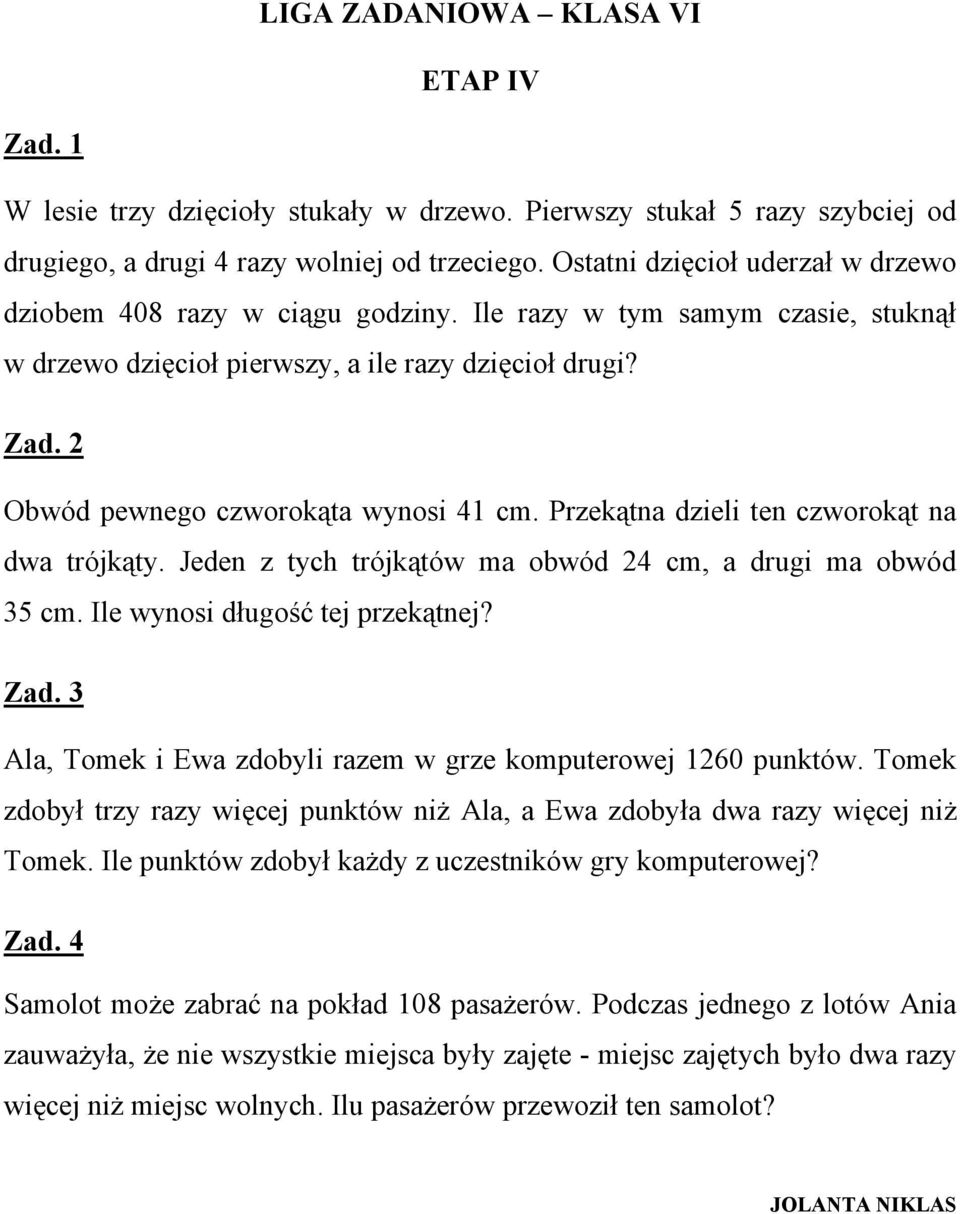 Przekątna dzieli ten czworokąt na dwa trójkąty. Jeden z tych trójkątów ma obwód 24 cm, a drugi ma obwód 5 cm. Ile wynosi długość tej przekątnej?