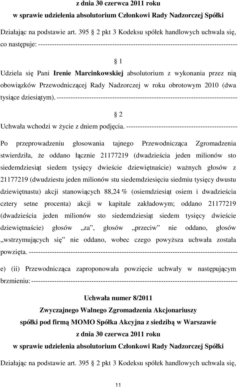 absolutorium z wykonania przez nią obowiązków Przewodniczącej Rady Nadzorczej w roku obrotowym 2010 (dwa tysiące dziesiątym).