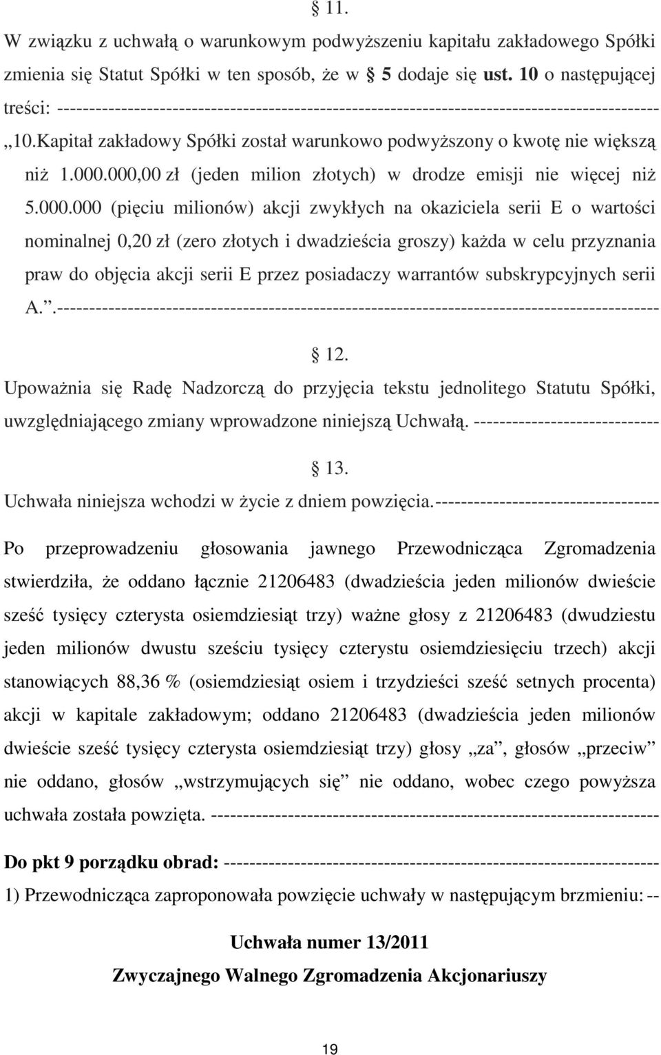 Kapitał zakładowy Spółki został warunkowo podwyŝszony o kwotę nie większą niŝ 1.000.