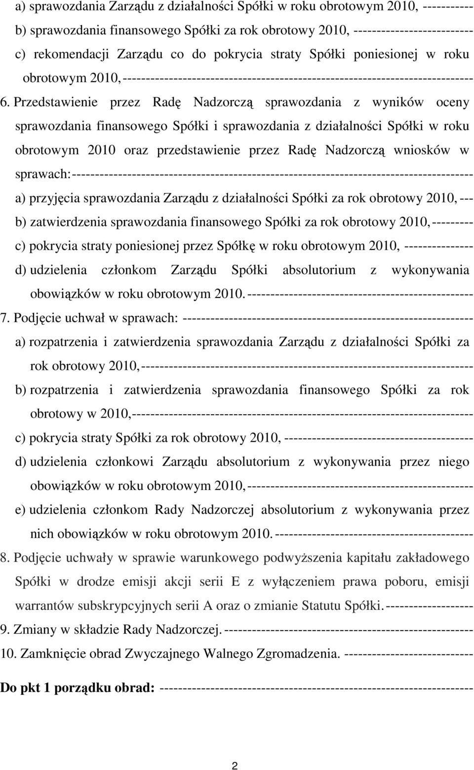 Przedstawienie przez Radę Nadzorczą sprawozdania z wyników oceny sprawozdania finansowego Spółki i sprawozdania z działalności Spółki w roku obrotowym 2010 oraz przedstawienie przez Radę Nadzorczą