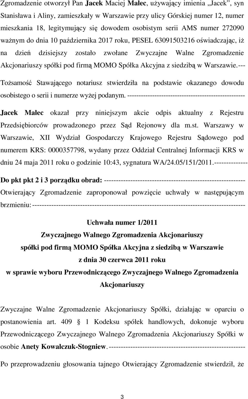 --- ToŜsamość Stawającego notariusz stwierdziła na podstawie okazanego dowodu osobistego o serii i numerze wyŝej podanym.