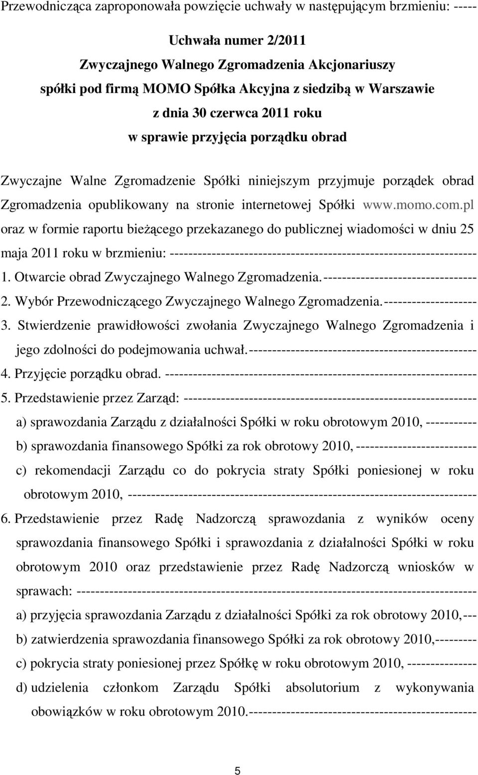 pl oraz w formie raportu bieŝącego przekazanego do publicznej wiadomości w dniu 25 maja 2011 roku w brzmieniu: ------------------------------------------------------------------ 1.