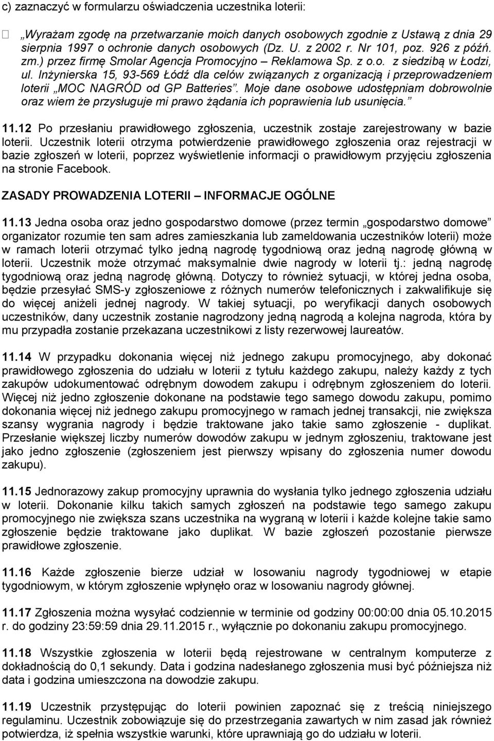 Inżynierska 15, 93-569 Łódź dla celów związanych z organizacją i przeprowadzeniem loterii MOC NAGRÓD od GP Batteries.