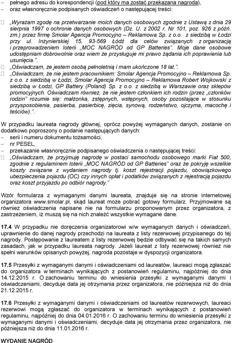 Inżynierskiej 15, 93-569 Łódź dla celów związanych z organizacją i przeprowadzeniem loterii MOC NAGRÓD od GP Batteries.