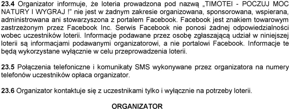 Serwis Facebook nie ponosi żadnej odpowiedzialności wobec uczestników loterii.