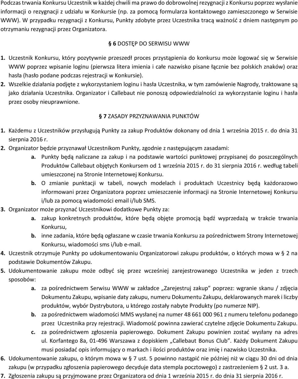 W przypadku rezygnacji z Konkursu, Punkty zdobyte przez Uczestnika tracą ważność z dniem następnym po otrzymaniu rezygnacji przez Organizatora. 6 DOSTĘP DO SERWISU WWW 1.