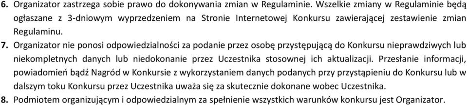 Organizator nie ponosi odpowiedzialności za podanie przez osobę przystępującą do Konkursu nieprawdziwych lub niekompletnych danych lub niedokonanie przez Uczestnika stosownej ich