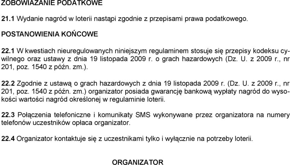 zm.). 22.2 Zgodnie z ustawą o grach hazardowych z dnia 19 listopada 2009 r. (Dz. U. z 2009 r., nr 201, poz. 1540 z późn. zm.