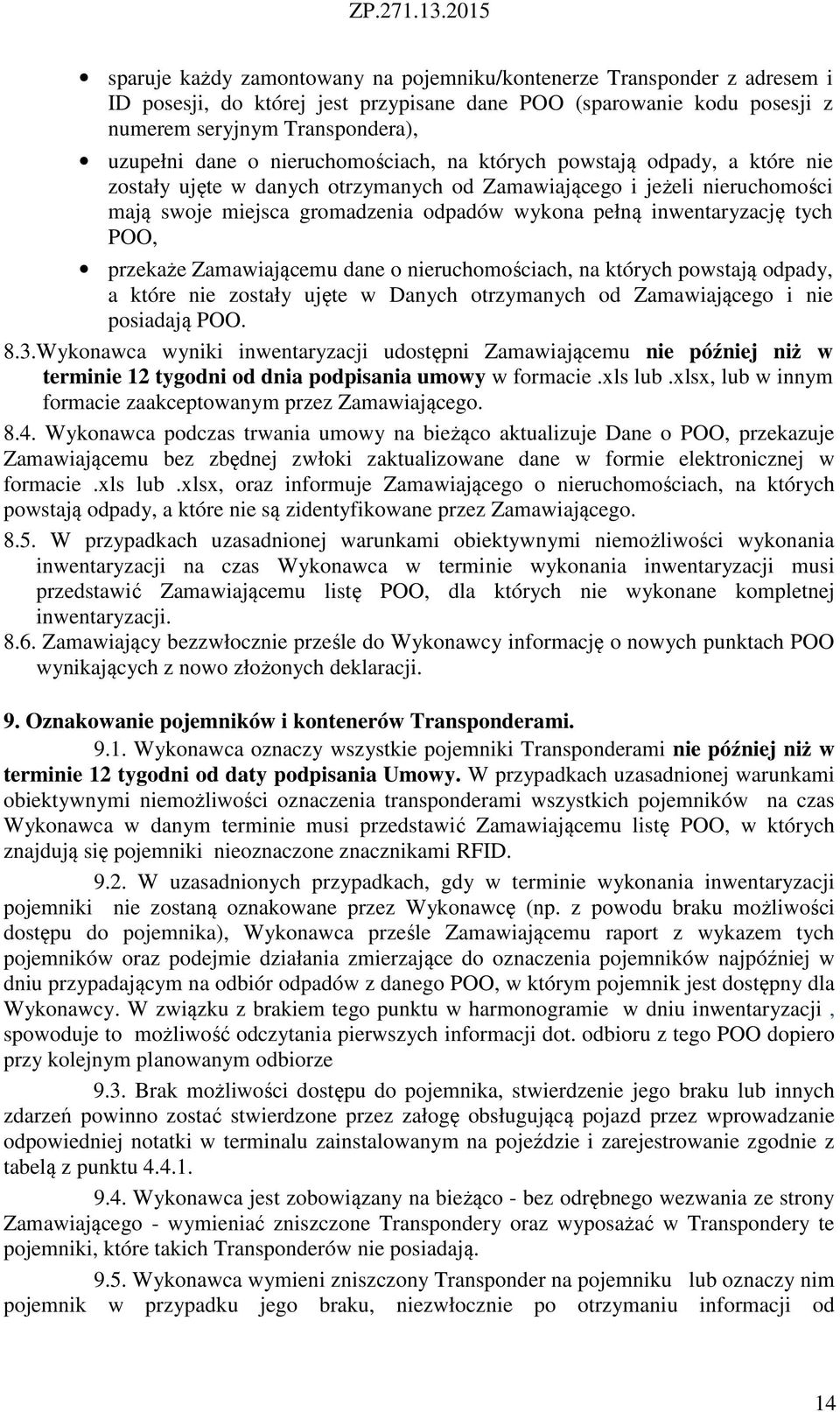 tych POO, przekaże Zamawiającemu dane o nieruchomościach, na których powstają odpady, a które nie zostały ujęte w Danych otrzymanych od Zamawiającego i nie posiadają POO. 8.3.