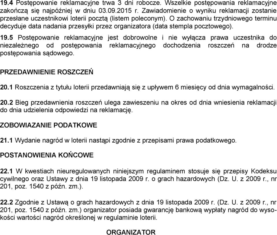 O zachowaniu trzydniowego terminu decyduje data nadania przesyłki przez organizatora (data stempla pocztowego). 19.