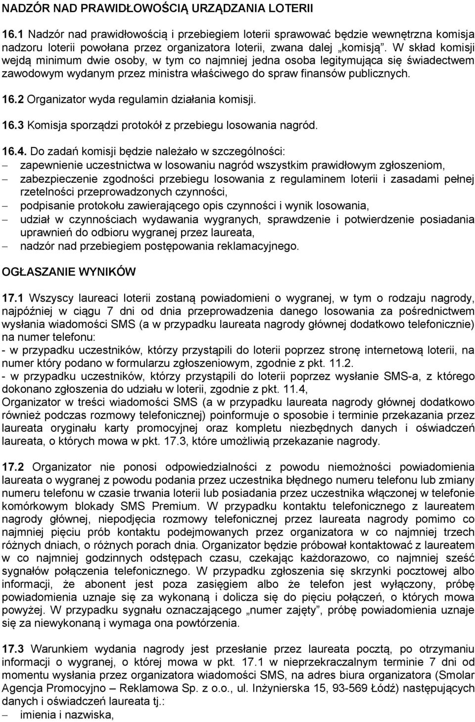 W skład komisji wejdą minimum dwie osoby, w tym co najmniej jedna osoba legitymująca się świadectwem zawodowym wydanym przez ministra właściwego do spraw finansów publicznych. 16.