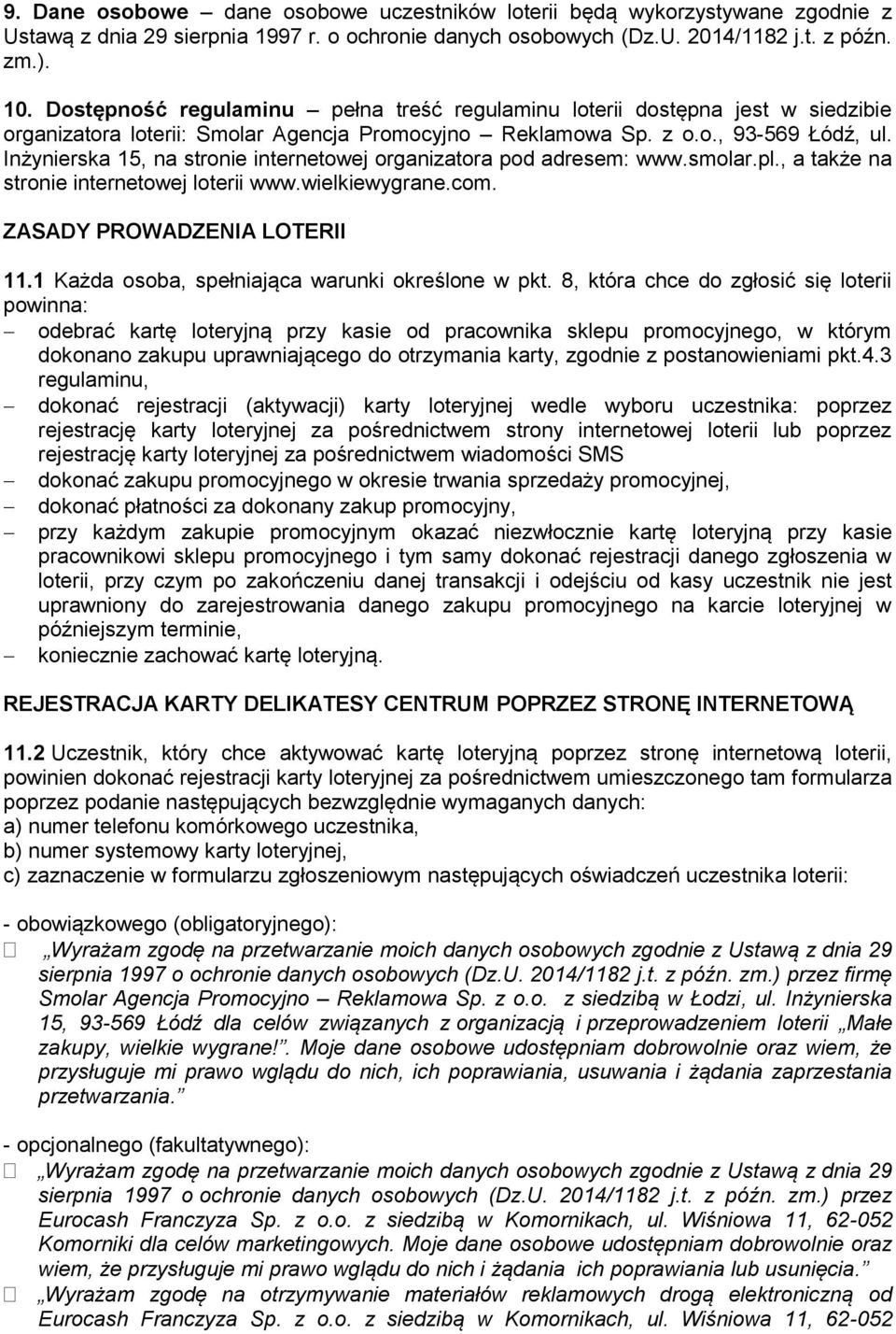 Inżynierska 15, na stronie internetowej organizatora pod adresem: www.smolar.pl., a także na stronie internetowej loterii www.wielkiewygrane.com. ZASADY PROWADZENIA LOTERII 11.