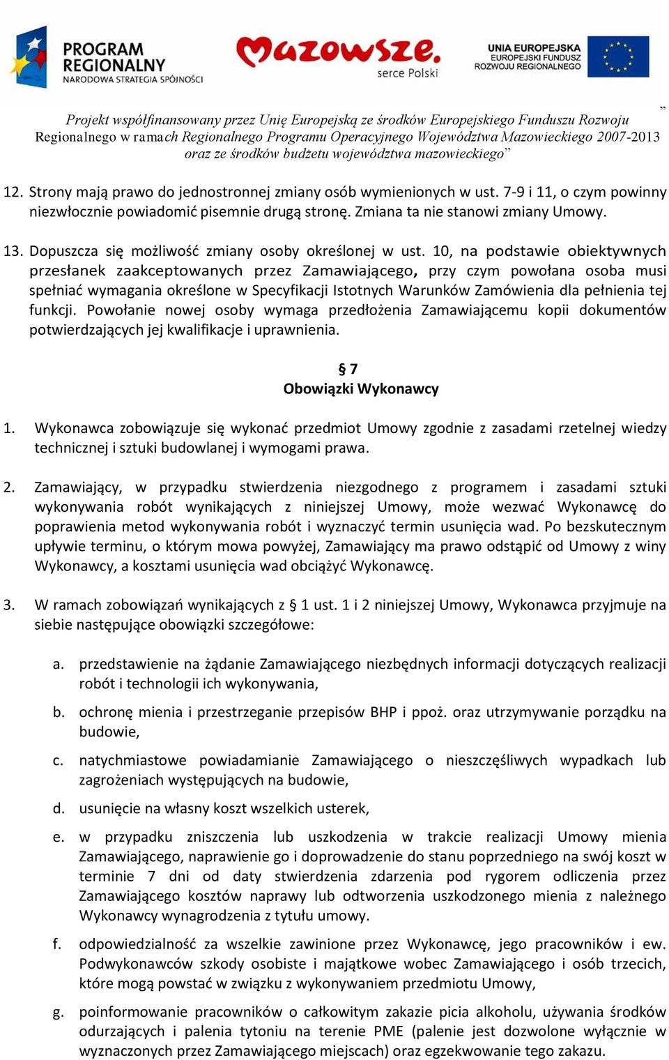 10, na podstawie obiektywnych przesłanek zaakceptowanych przez Zamawiającego, przy czym powołana osoba musi spełniać wymagania określone w Specyfikacji Istotnych Warunków Zamówienia dla pełnienia tej