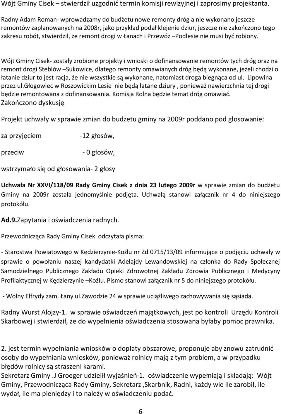 stwierdził, że remont drogi w Łanach i Przewóz Podlesie nie musi być robiony.